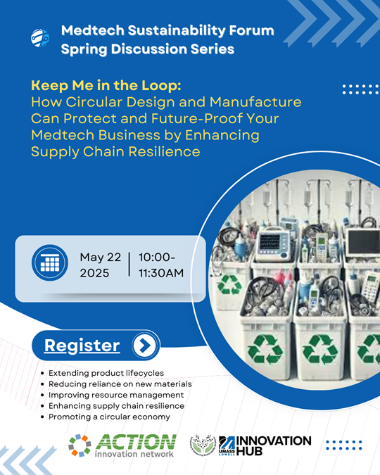 2025 Medtech Sustainability Forum Spring Discussion Series – Part 2 Keep Me in the Loop: How Designing for Reuse, De-manufacturing and Remanufacturing of Medical Device Plastics and Electronics Reclaims Value and Supports Supply Chain Resilience